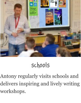 schools Antony regularly visits schools and delivers inspiring and lively writing workshops.