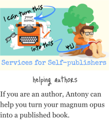 helping authors If you are an author, Antony can help you turn your magnum opus into a published book.