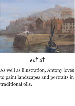 artist As well as illustration, Antony loves to paint landscapes and portraits in traditional oils.