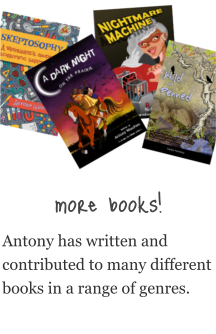 more books! Antony has written and contributed to many different books in a range of genres.